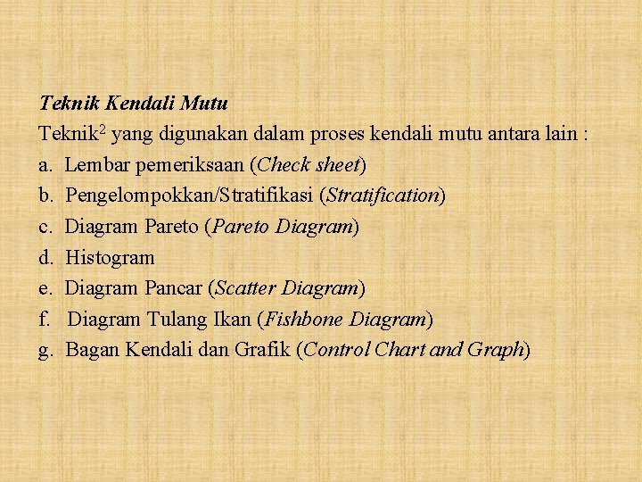 Teknik Kendali Mutu Teknik 2 yang digunakan dalam proses kendali mutu antara lain :