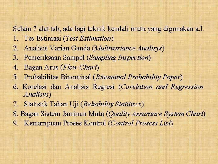 Selain 7 alat tsb, ada lagi teknik kendali mutu yang digunakan a. l: 1.