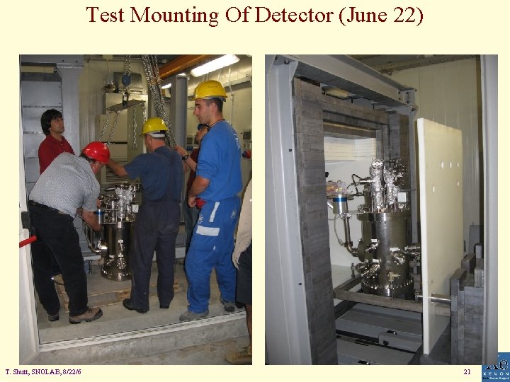 Test Mounting Of Detector (June 22) T. Shutt, SNOLAB, 8/22/6 21 