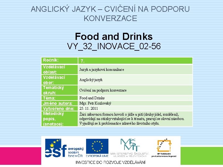 ANGLICKÝ JAZYK – CVIČENÍ NA PODPORU KONVERZACE Food and Drinks VY_32_INOVACE_02 -56 Ročník: Vzdělávací