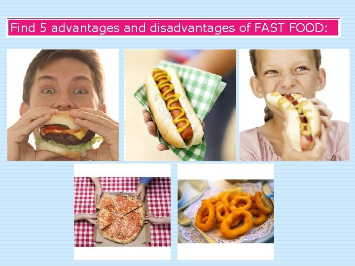 Find 5 advantages and disadvantages of FAST FOOD: 