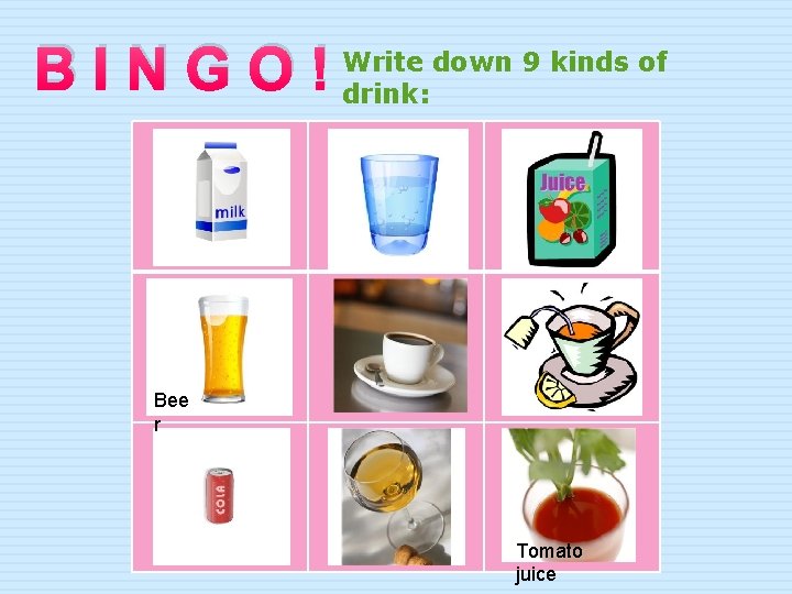 down 9 kinds of B I N G O ! Write drink: Bee r