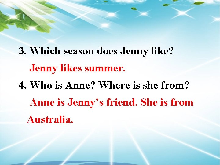 3. Which season does Jenny like? Jenny likes summer. 4. Who is Anne? Where