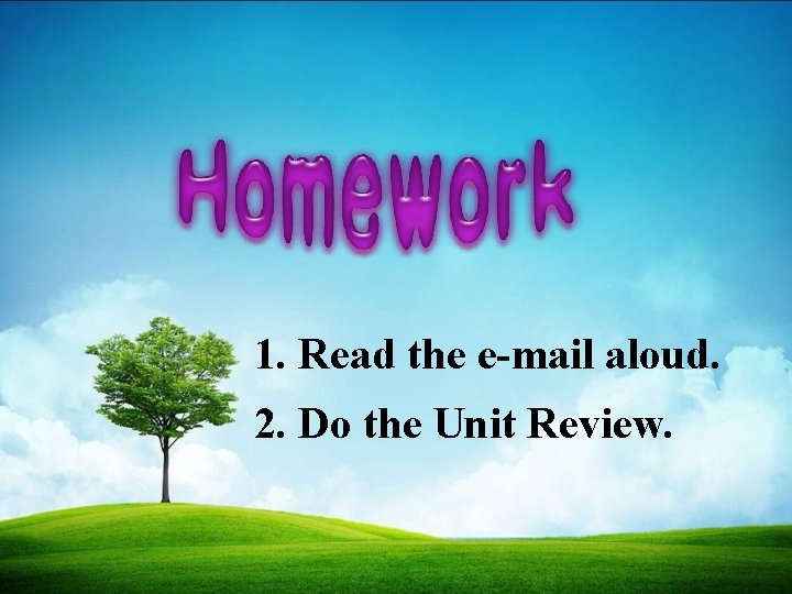 1. Read the e-mail aloud. 2. Do the Unit Review. 
