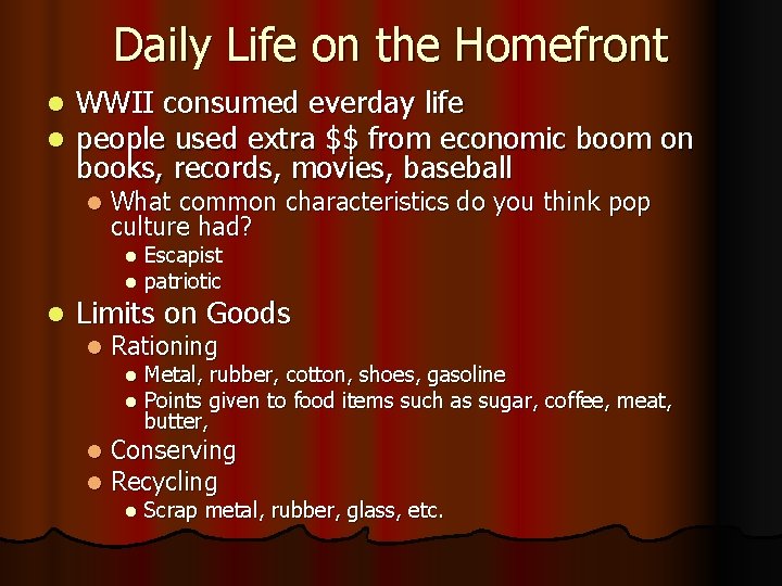 Daily Life on the Homefront l l WWII consumed everday life people used extra