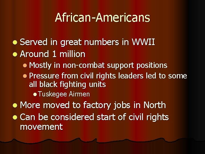 African-Americans l Served in great numbers in WWII l Around 1 million l Mostly