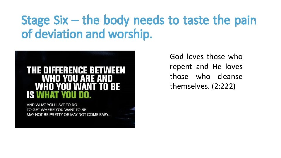 Stage Six – the body needs to taste the pain of deviation and worship.