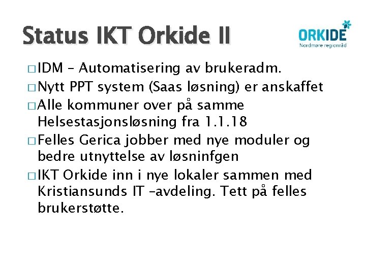 Status IKT Orkide II � IDM – Automatisering av brukeradm. � Nytt PPT system