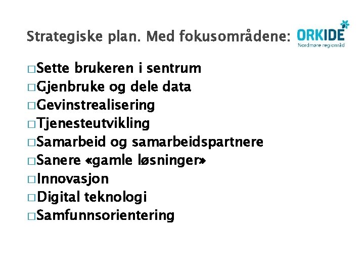 Strategiske plan. Med fokusområdene: � Sette brukeren i sentrum � Gjenbruke og dele data