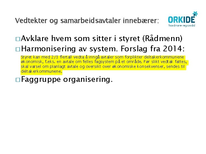 Vedtekter og samarbeidsavtaler innebærer: � Avklare hvem som sitter i styret (Rådmenn) � Harmonisering