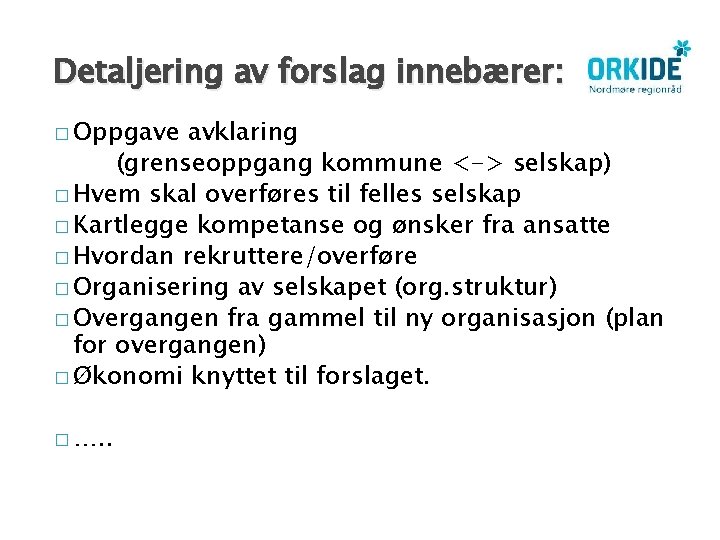 Detaljering av forslag innebærer: � Oppgave avklaring (grenseoppgang kommune <-> selskap) � Hvem skal