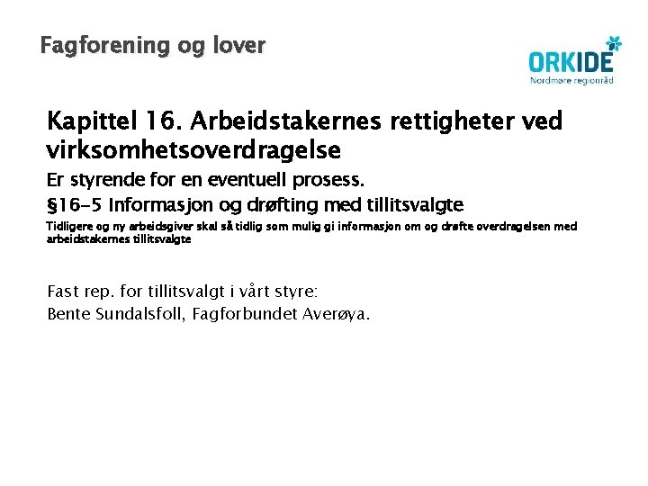 Fagforening og lover Kapittel 16. Arbeidstakernes rettigheter ved virksomhetsoverdragelse Er styrende for en eventuell