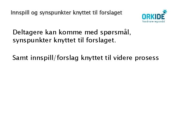 Innspill og synspunkter knyttet til forslaget Deltagere kan komme med spørsmål, synspunkter knyttet til