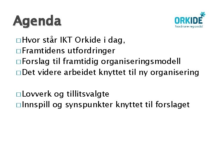 Agenda � Hvor står IKT Orkide i dag, � Framtidens utfordringer � Forslag til