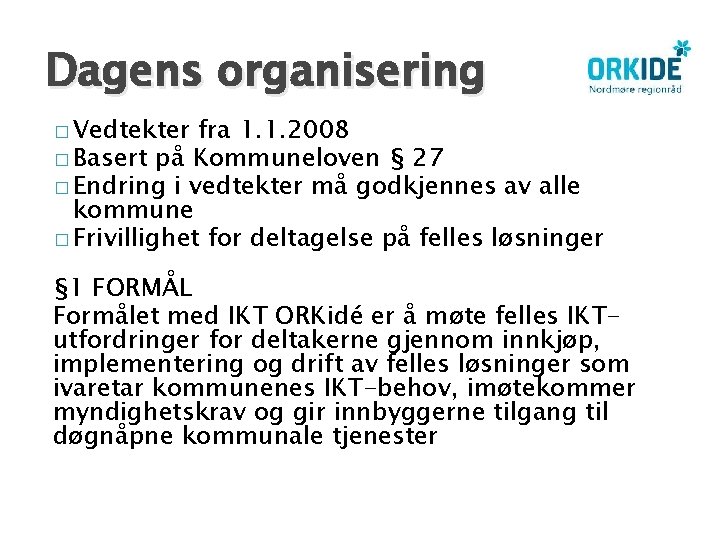 Dagens organisering � Vedtekter fra 1. 1. 2008 � Basert på Kommuneloven § 27