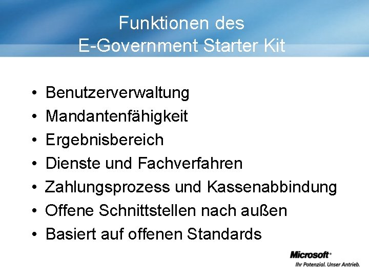 Funktionen des E-Government Starter Kit • • Benutzerverwaltung Mandantenfähigkeit Ergebnisbereich Dienste und Fachverfahren Zahlungsprozess