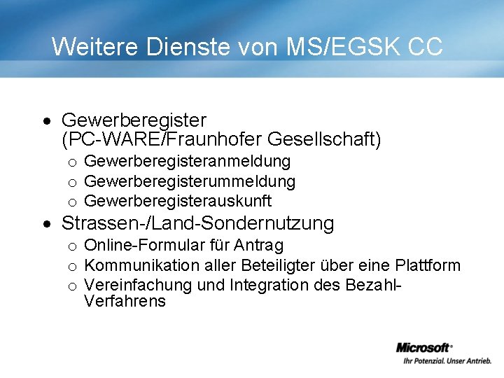 Weitere Dienste von MS/EGSK CC Gewerberegister (PC-WARE/Fraunhofer Gesellschaft) o Gewerberegisteranmeldung o Gewerberegisterummeldung o Gewerberegisterauskunft