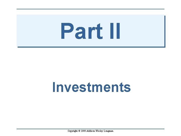 1 Chapter 6: The Time Value of Money Part II Investments Copyright © 1999