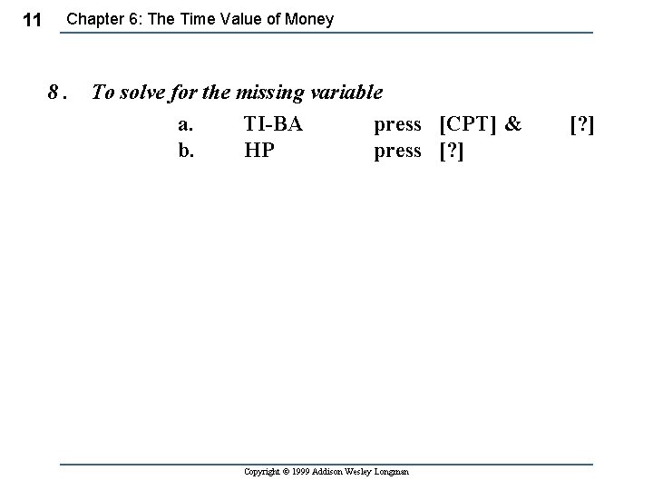 11 Chapter 6: The Time Value of Money 8. To solve for the missing