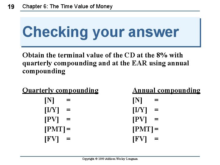 19 Chapter 6: The Time Value of Money Checking your answer Obtain the terminal