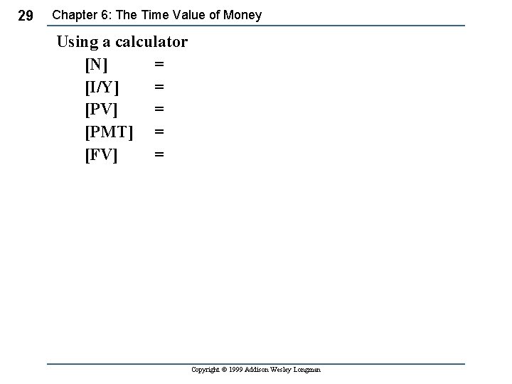 29 Chapter 6: The Time Value of Money Using a calculator [N] = [I/Y]