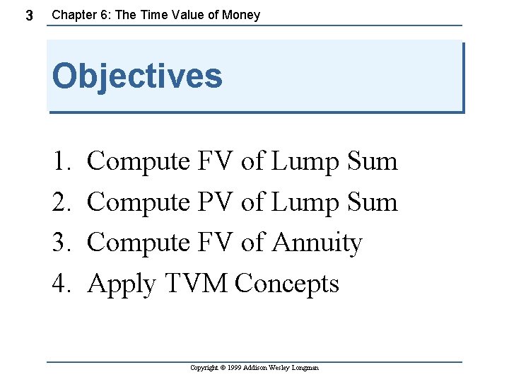 3 Chapter 6: The Time Value of Money Objectives 1. 2. 3. 4. Compute