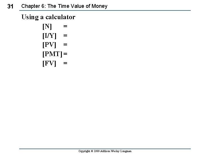 31 Chapter 6: The Time Value of Money Using a calculator [N] = [I/Y]