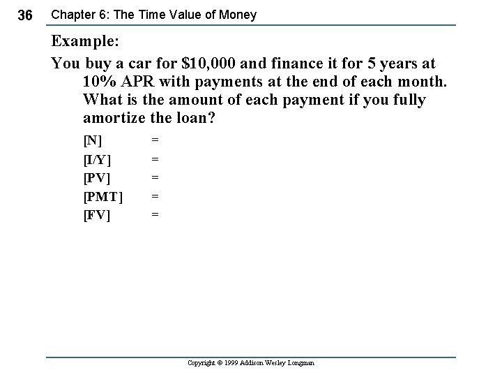 36 Chapter 6: The Time Value of Money Example: You buy a car for