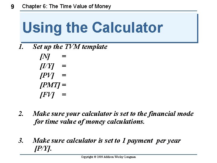 9 Chapter 6: The Time Value of Money Using the Calculator 1. Set up