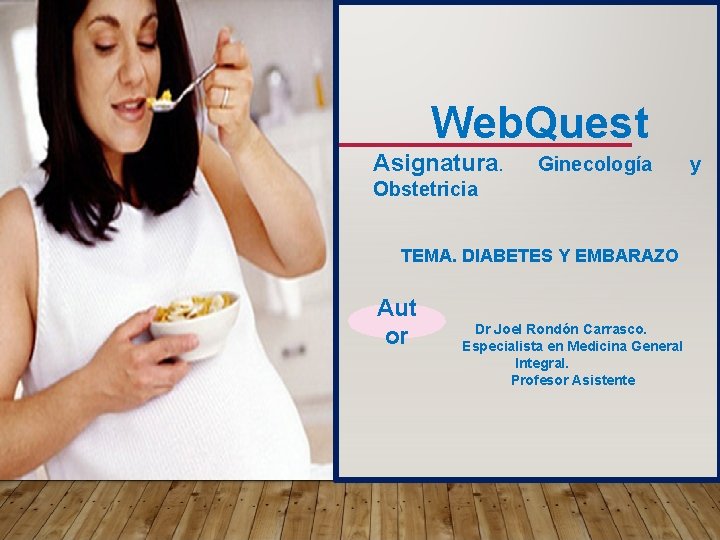 Web. Quest Asignatura. Ginecología Obstetricia TEMA. DIABETES Y EMBARAZO Aut or Dr Joel Rondón