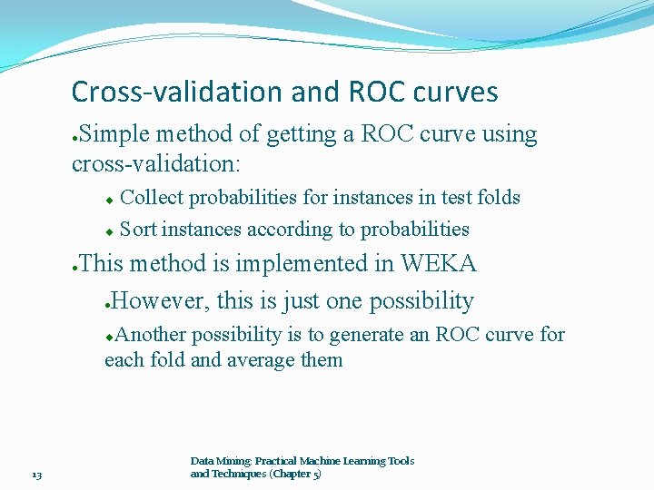 Cross-validation and ROC curves Simple method of getting a ROC curve using cross-validation: ● Cross-validation and ROC curves Simple method of getting a ROC curve using cross-validation: ●