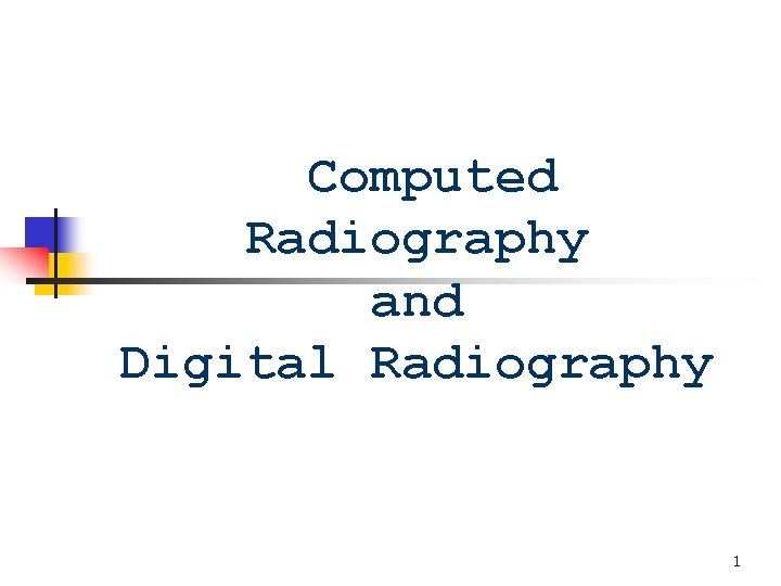 Computed Radiography and Digital Radiography 1 