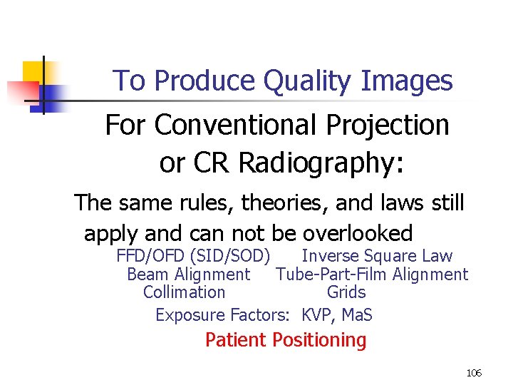 To Produce Quality Images For Conventional Projection or CR Radiography: The same rules, theories,