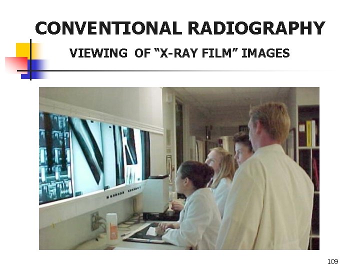 CONVENTIONAL RADIOGRAPHY VIEWING OF “X-RAY FILM” IMAGES 109 