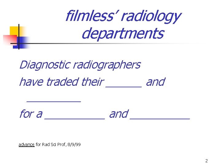 filmless’ radiology departments Diagnostic radiographers have traded their ______ and _____ for a _____