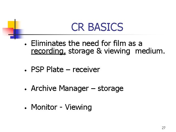 CR BASICS • Eliminates the need for film as a recording, storage & viewing