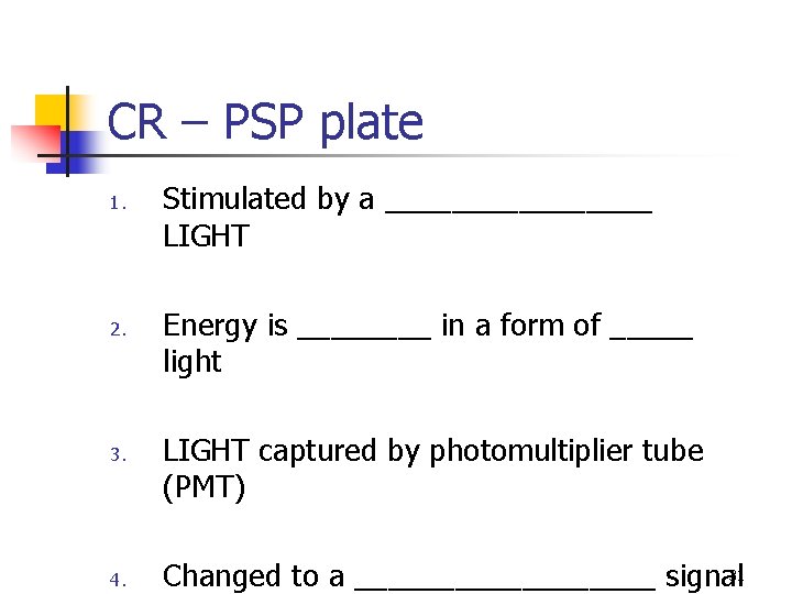 CR – PSP plate 1. 2. 3. 4. Stimulated by a ________ LIGHT Energy