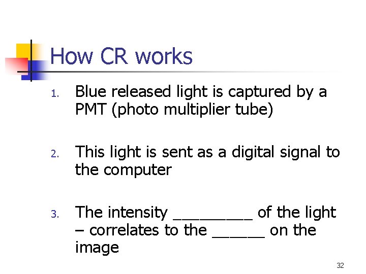 How CR works 1. 2. 3. Blue released light is captured by a PMT