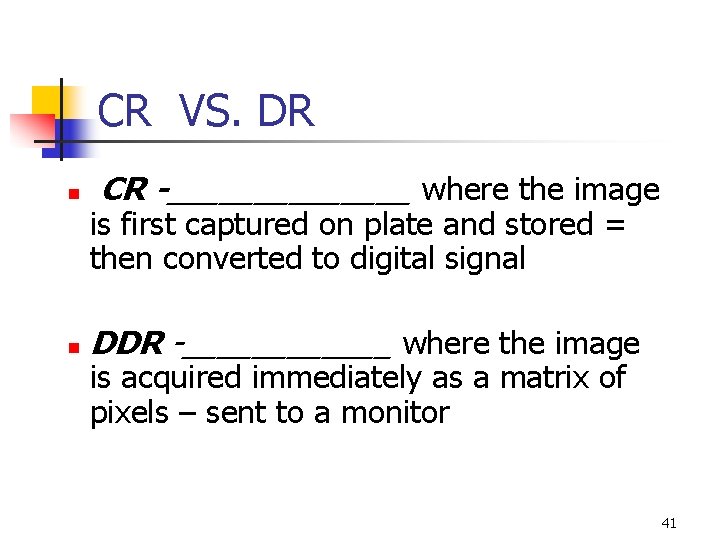 CR VS. DR n n CR -_______ where the image is first captured on