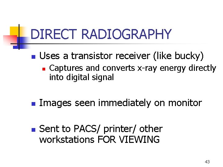 DIRECT RADIOGRAPHY n Uses a transistor receiver (like bucky) n n n Captures and