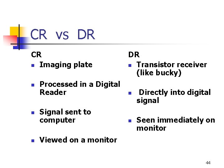 CR vs DR CR n Imaging plate n n n DR n Transistor receiver