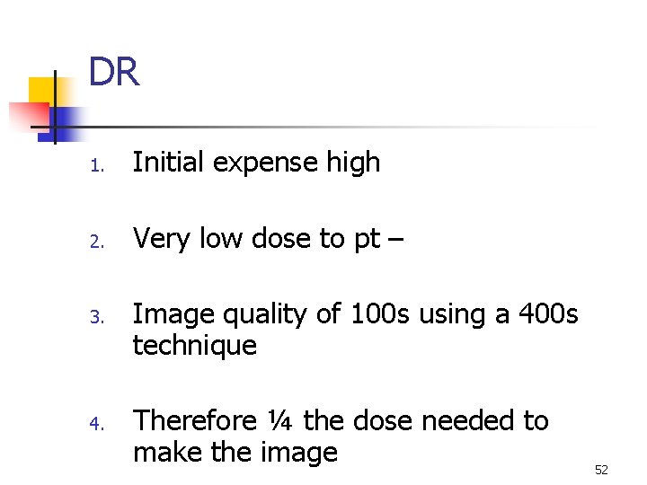 DR 1. Initial expense high 2. Very low dose to pt – 3. 4.