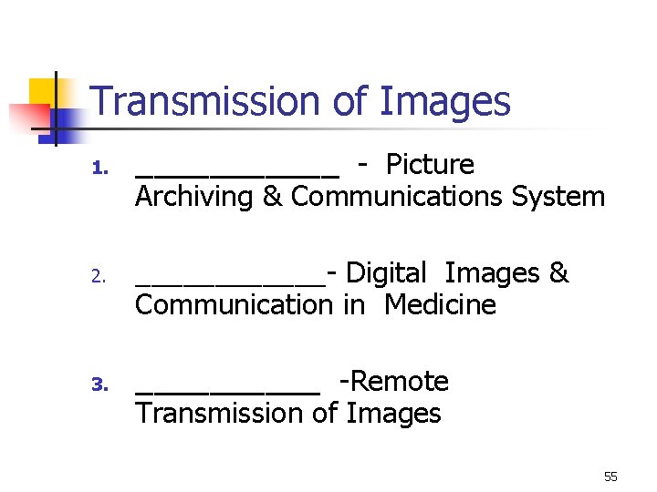 Transmission of Images 1. 2. 3. ______ - Picture Archiving & Communications System ______-