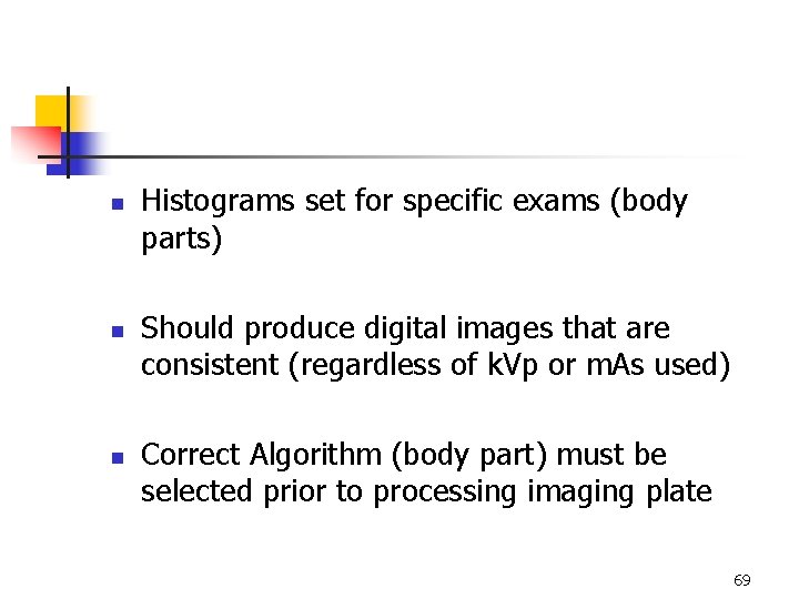 n n n Histograms set for specific exams (body parts) Should produce digital images