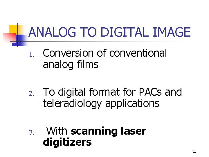 ANALOG TO DIGITAL IMAGE 1. 2. 3. Conversion of conventional analog films To digital