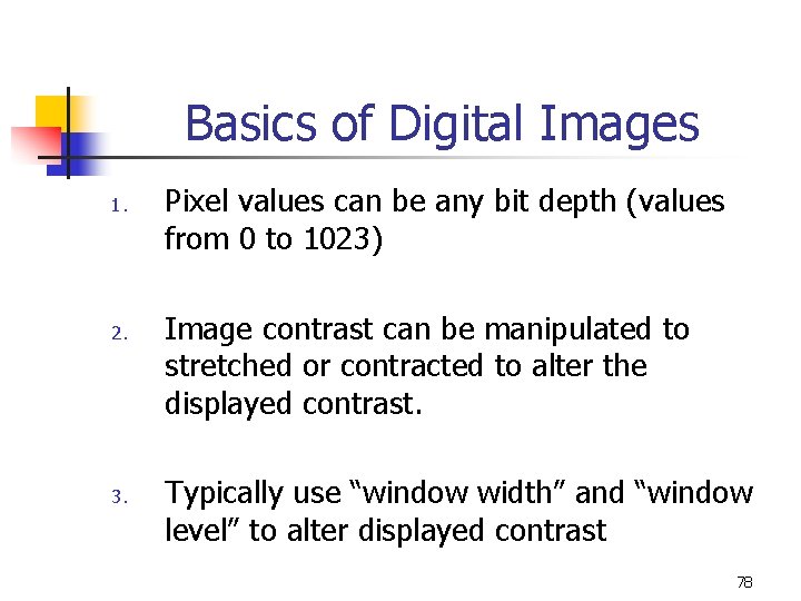 Basics of Digital Images 1. 2. 3. Pixel values can be any bit depth