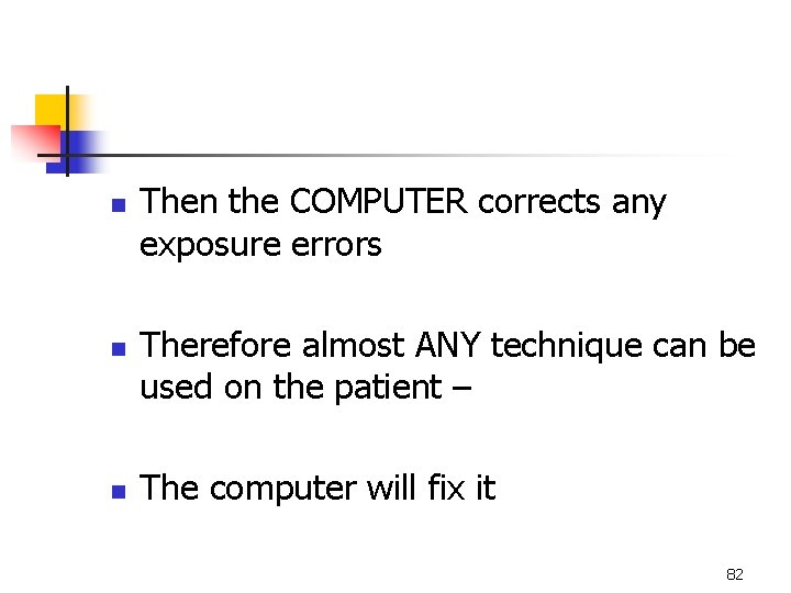 n n n Then the COMPUTER corrects any exposure errors Therefore almost ANY technique