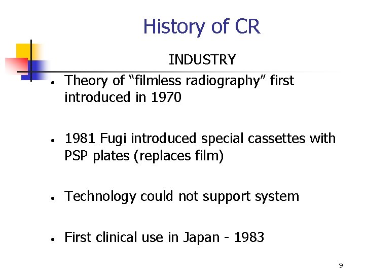 History of CR • • INDUSTRY Theory of “filmless radiography” first introduced in 1970