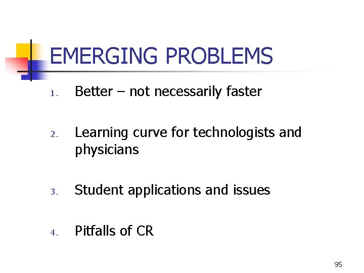 EMERGING PROBLEMS 1. 2. Better – not necessarily faster Learning curve for technologists and