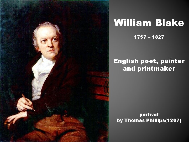 William Blake 1757 – 1827 English poet, painter and printmaker portrait by Thomas Phillips(1807)